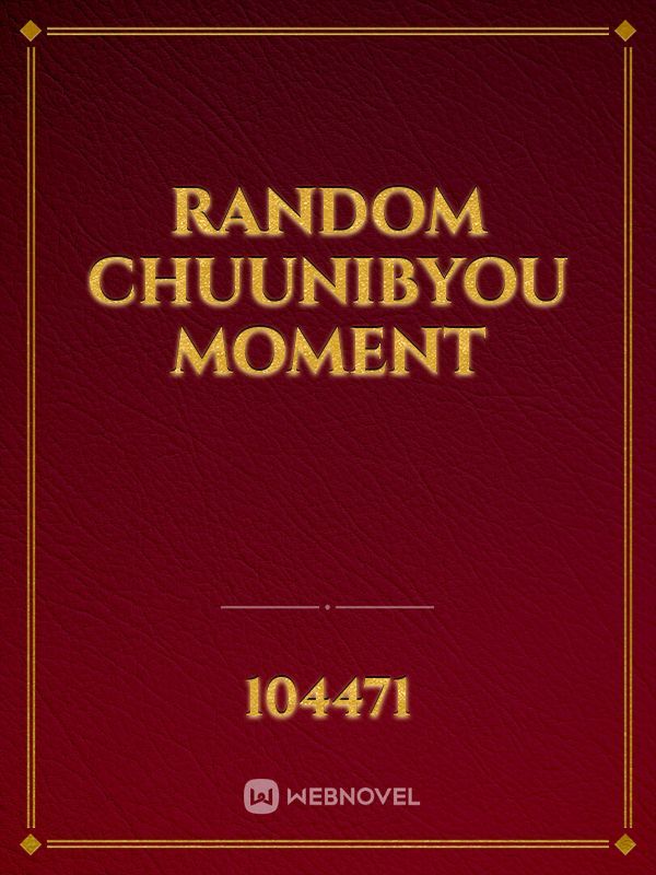 random chuunibyou moment Book