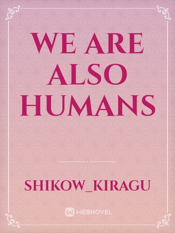 We are also humans