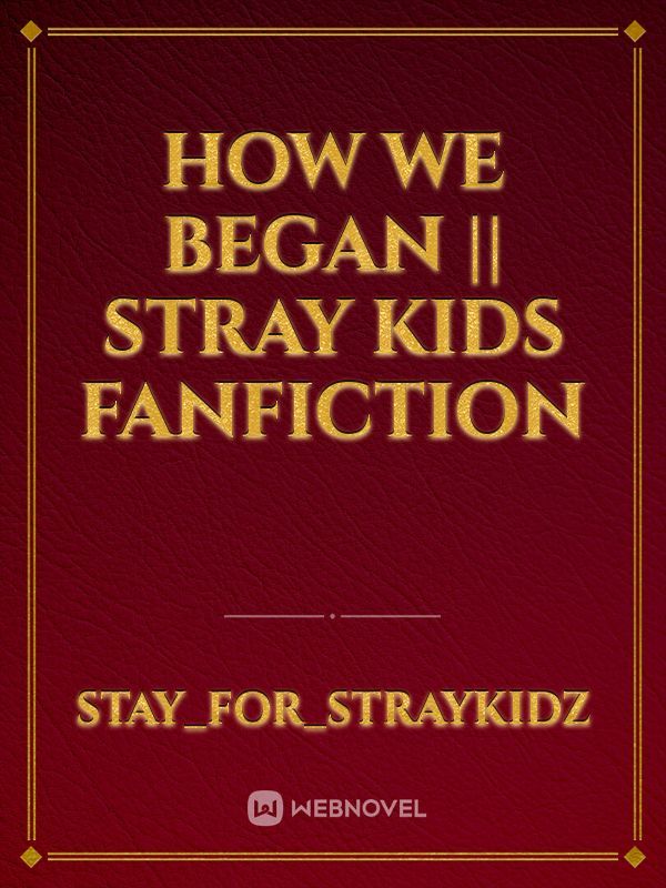 How We Began || Stray Kids Fanfiction