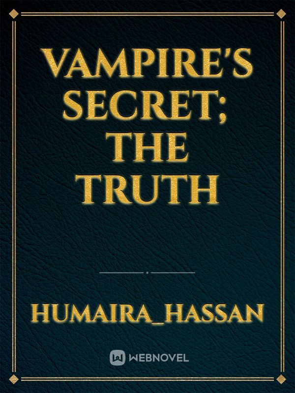 Vampires Secret The Truth Novel Read Free Webnovel