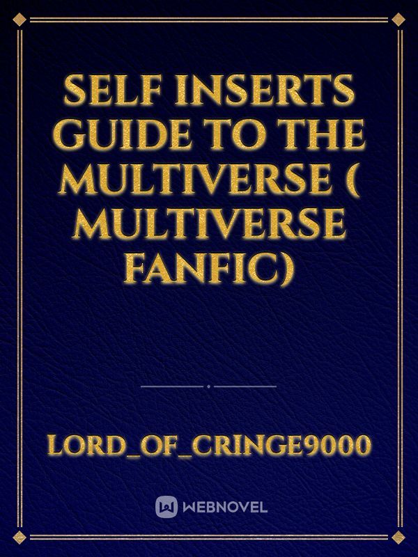 Self inserts guide to the multiverse ( Multiverse Fanfic)
