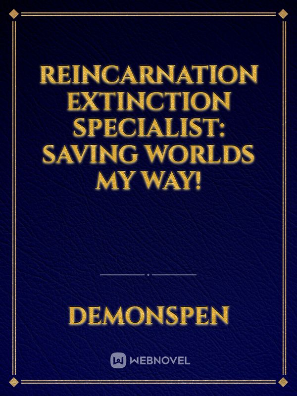 Reincarnation Extinction Specialist: Saving Worlds My Way! Book