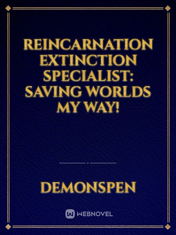 Reincarnation Extinction Specialist: Saving Worlds My Way!