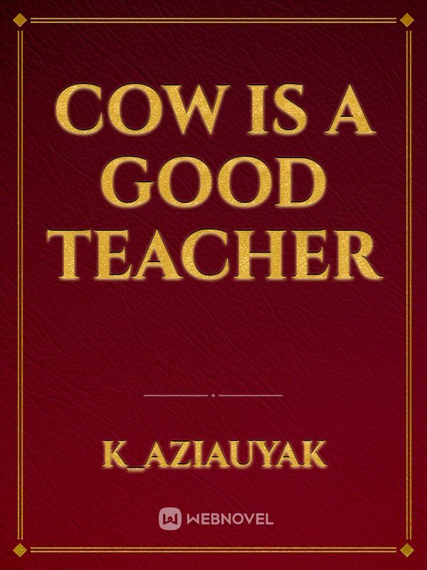 COW IS A GOOD TEACHER