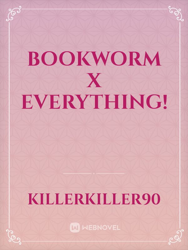 Bookworm X Everything!