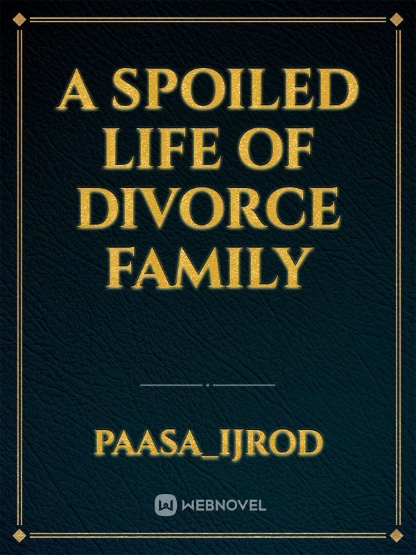 A spoiled life of divorce family