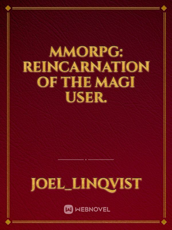 MMORPG: reincarnation of the Magi user.