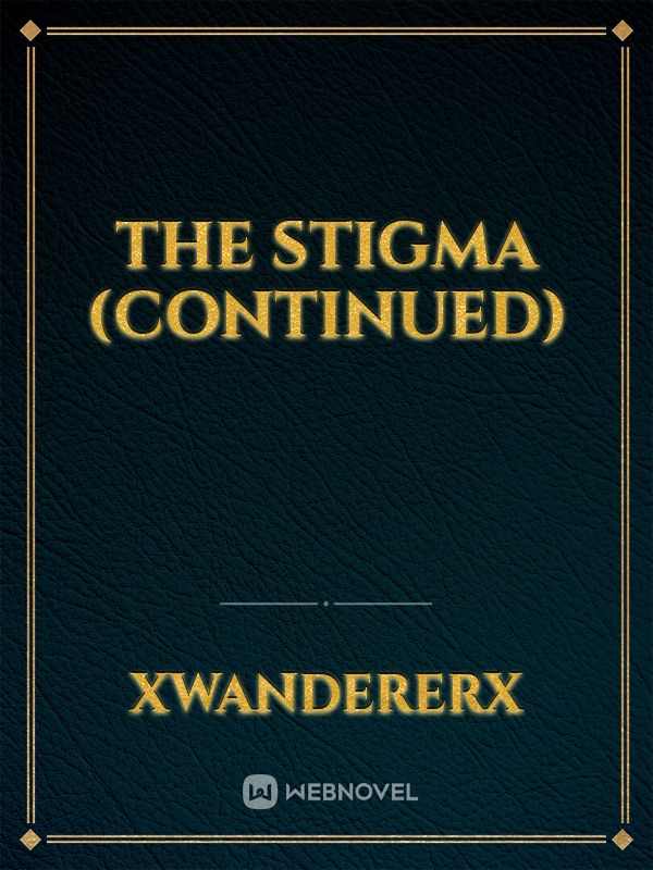 The Stigma (Continued)