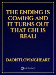The Ending Is Coming And It Turns Out That Chi Is Real! Book
