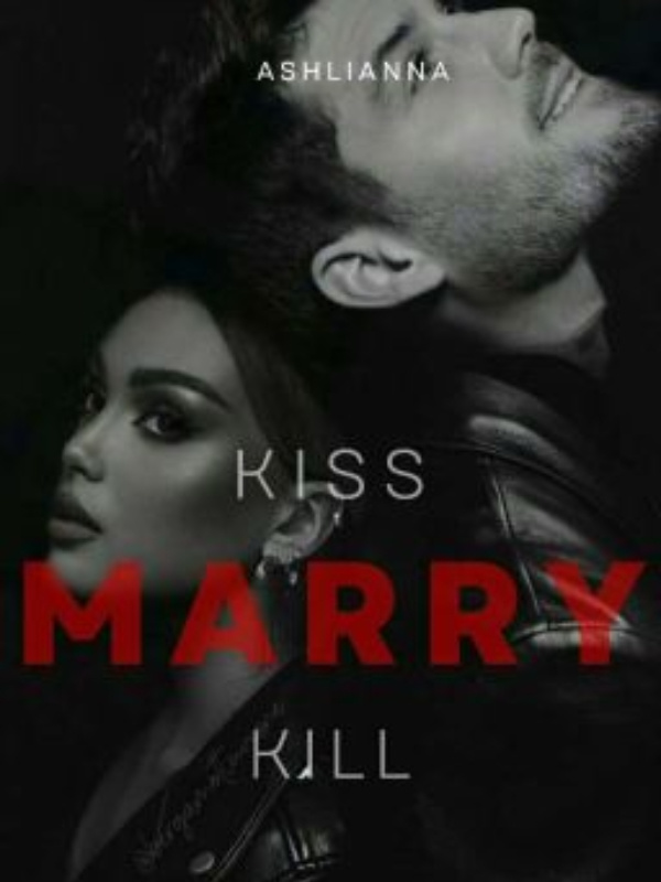 Read Kiss Marry Kill - Daoistqdbyc4 - WebNovel
