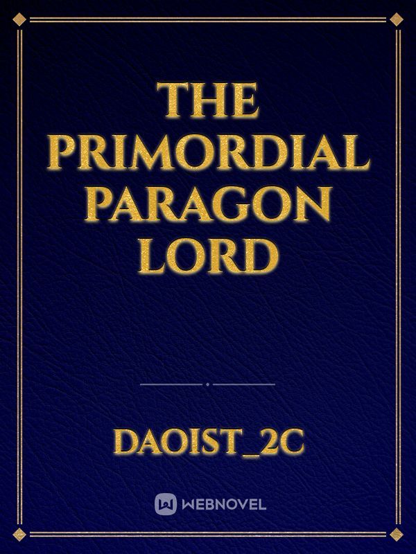 The Primordial Paragon Lord
