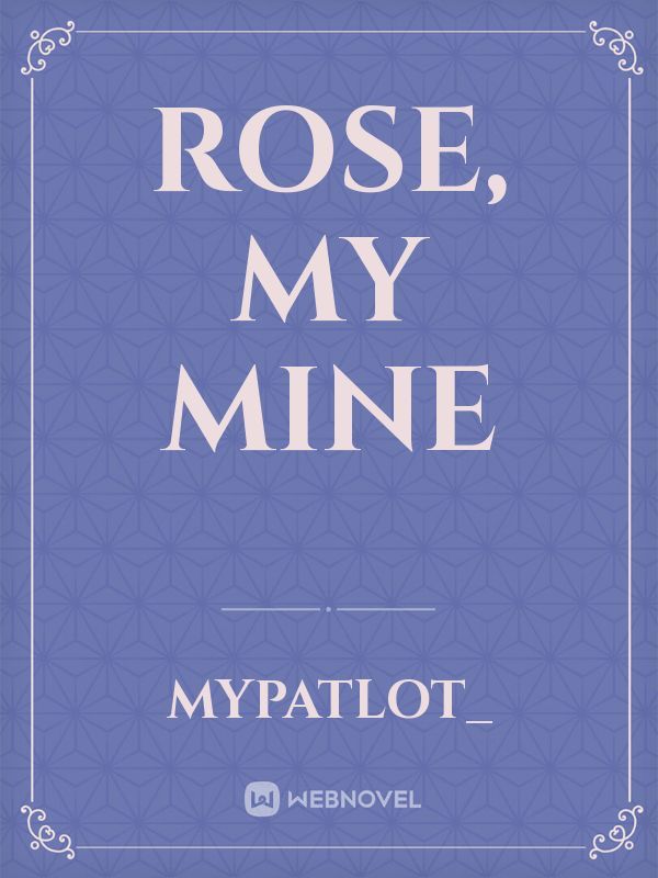 Rose, My Mine