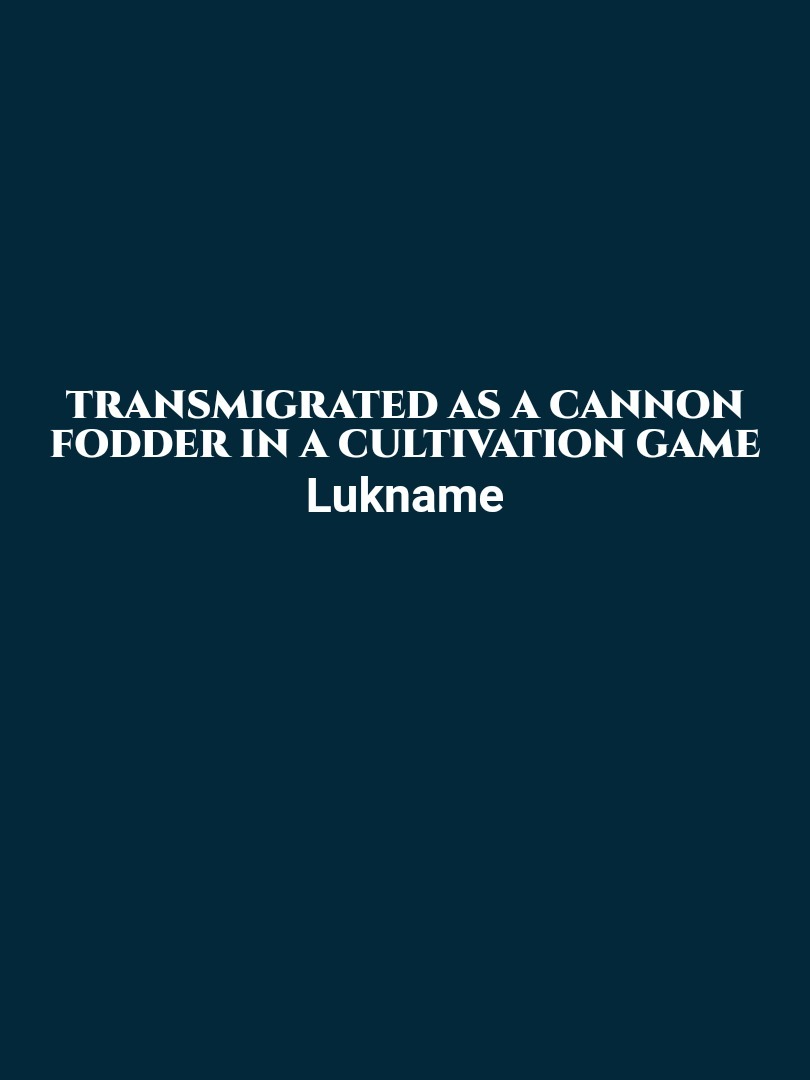 Transmigrated As A Cannon Fodder In A Cultivation Game