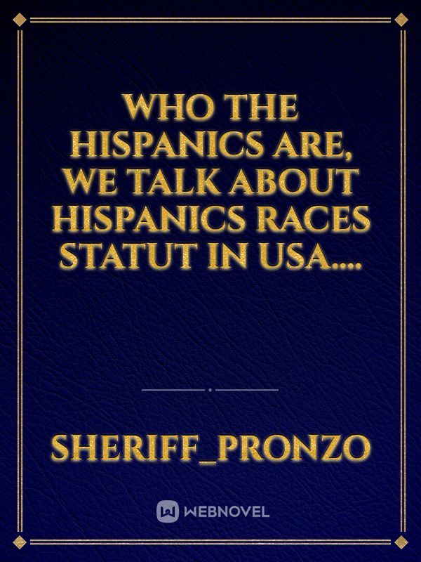 Who the Hispanics are, we talk about Hispanics races statut in USA....