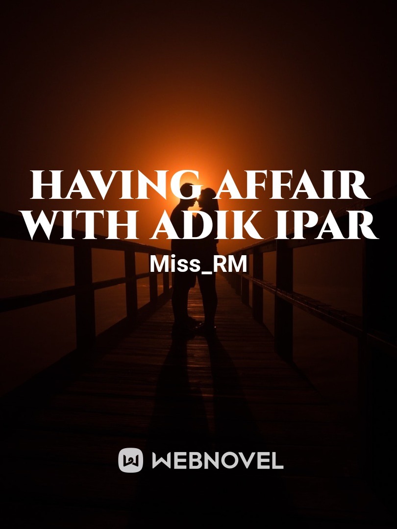 HAVING AFFAIR WITH ADIK IPAR