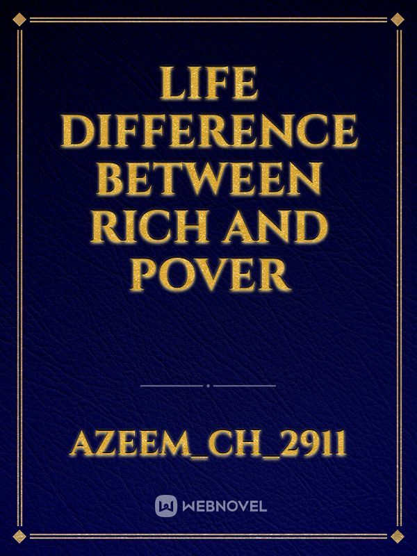 Life Difference between Rich and pover