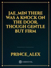 Jae_min 
there was a knock on the door. though gentle but firm Book