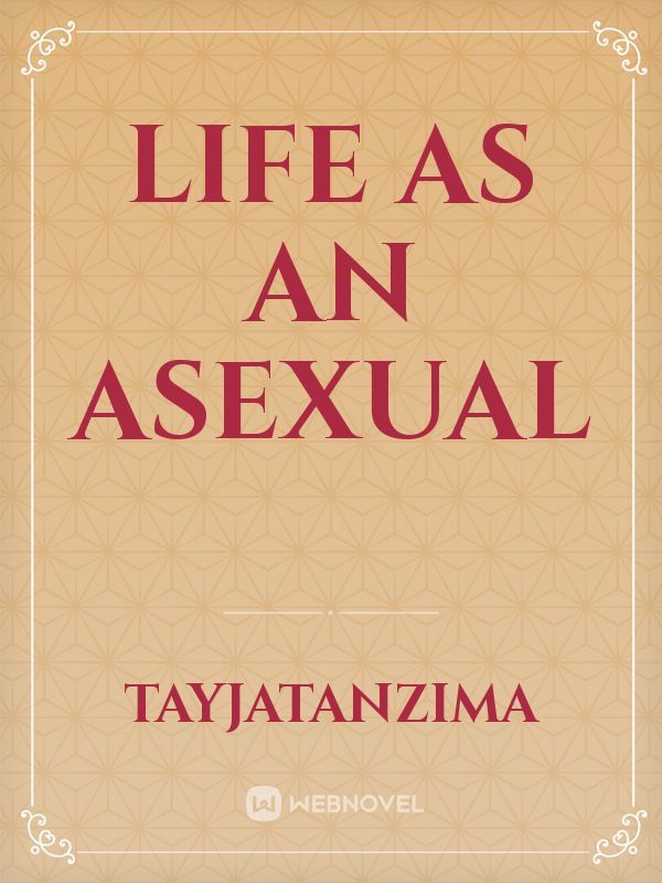 LIFE AS AN ASEXUAL