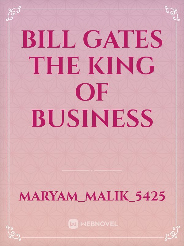 Bill Gates The King Of Business