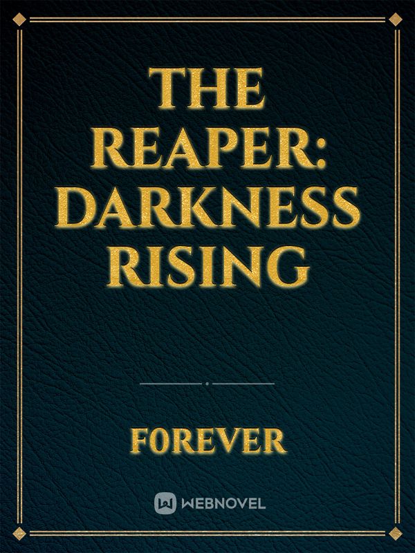 Read The Reaper: Darkness Rising - F0rever - WebNovel