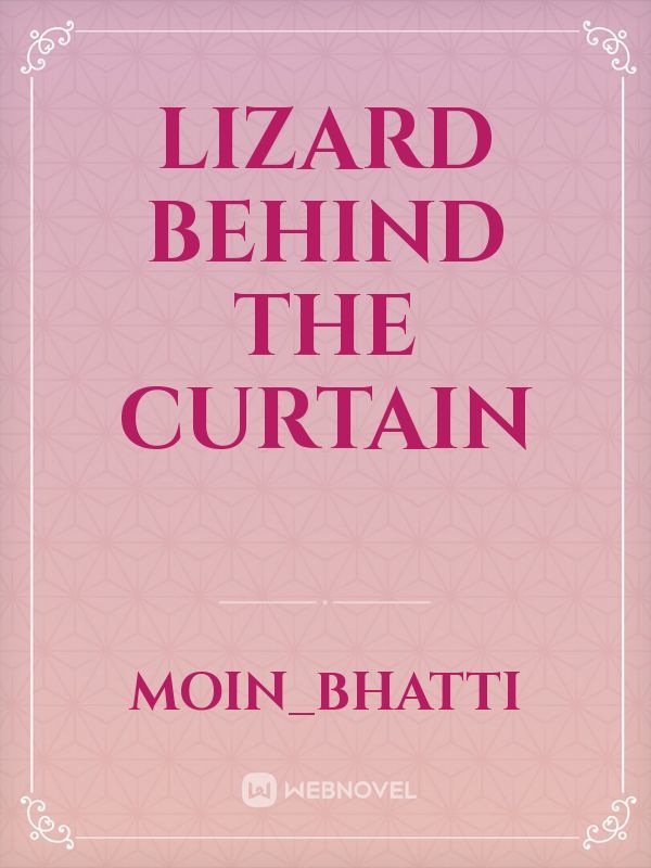 Lizard behind the curtain