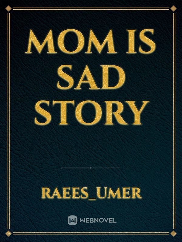 Mom is sad story