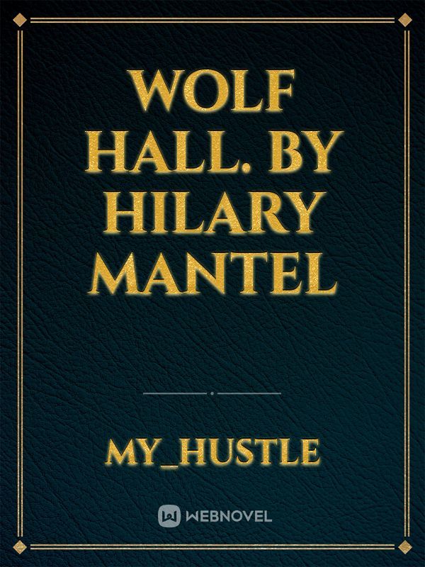 Wolf Hall. By Hilary Mantel