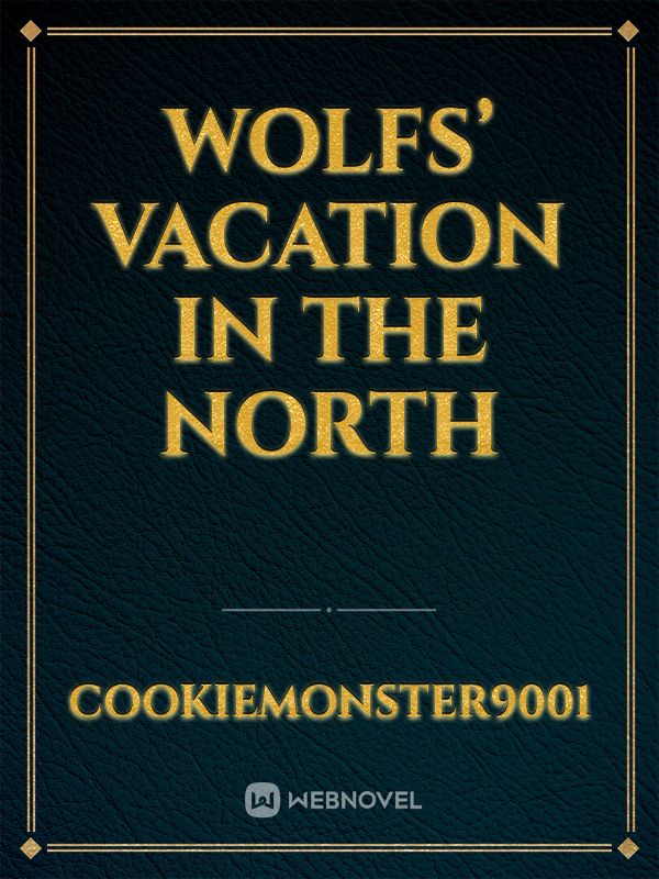 Wolfs’ Vacation in The North