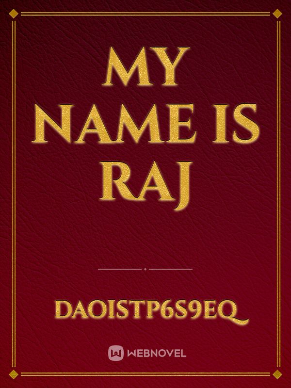 My name is Raj