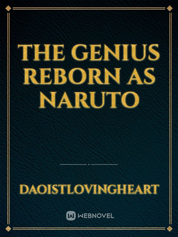 The Genius Reborn As Naruto