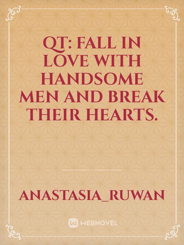 QT: Fall In Love With Handsome Men And Break Their Hearts. Book