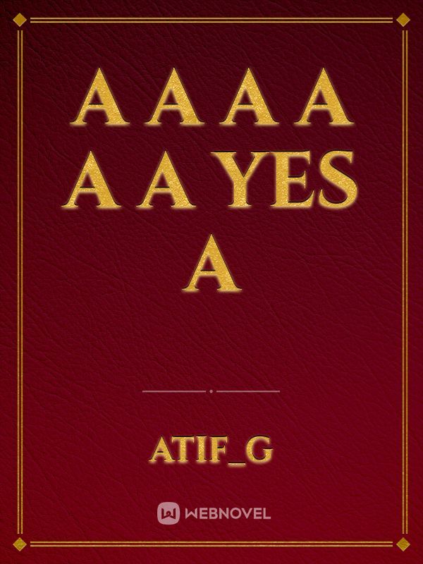 A a a a a a yes a