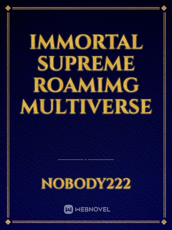 Immortal Supreme Roamimg Multiverse