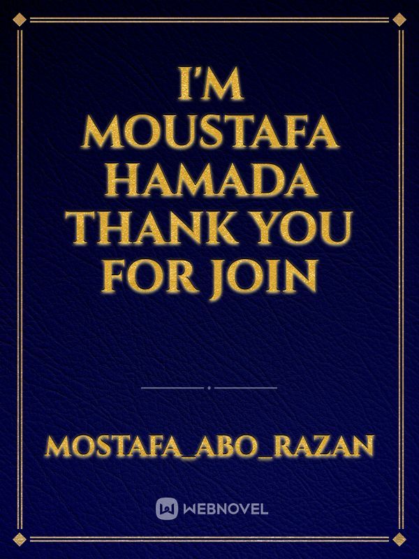 I'm moustafa hamada Thank you for join