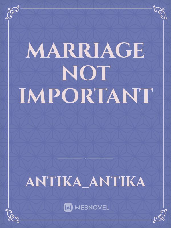 Marriage not important