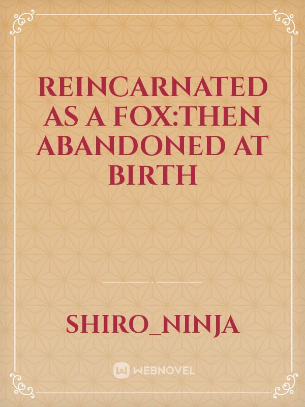 REINCARNATED AS A FOX:THEN ABANDONED AT BIRTH