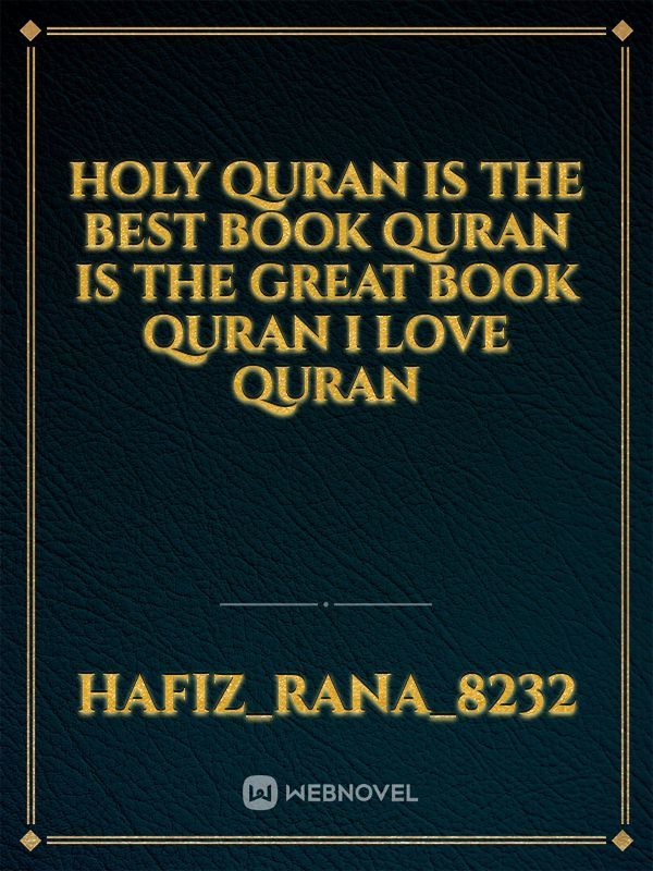 Holy Quran is the best book Quran is the great book Quran I love quran