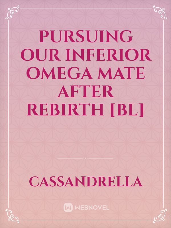 Read Pursuing Our Inferior Omega Mate After Rebirth Bl