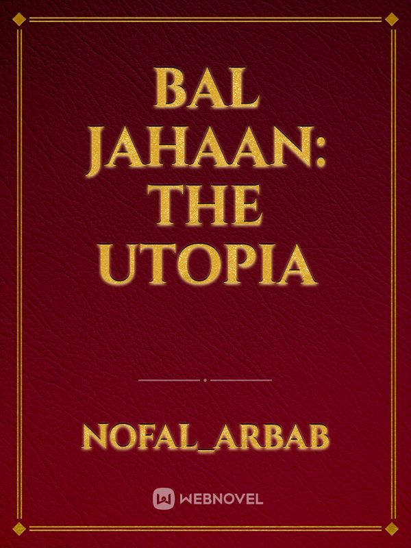 BAL JAHAAN: The Utopia