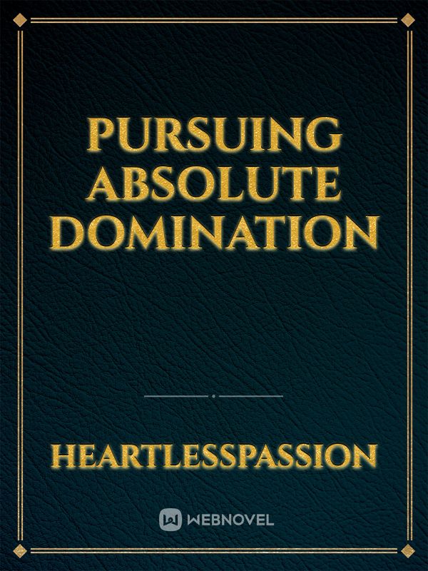 Pursuing Absolute Domination