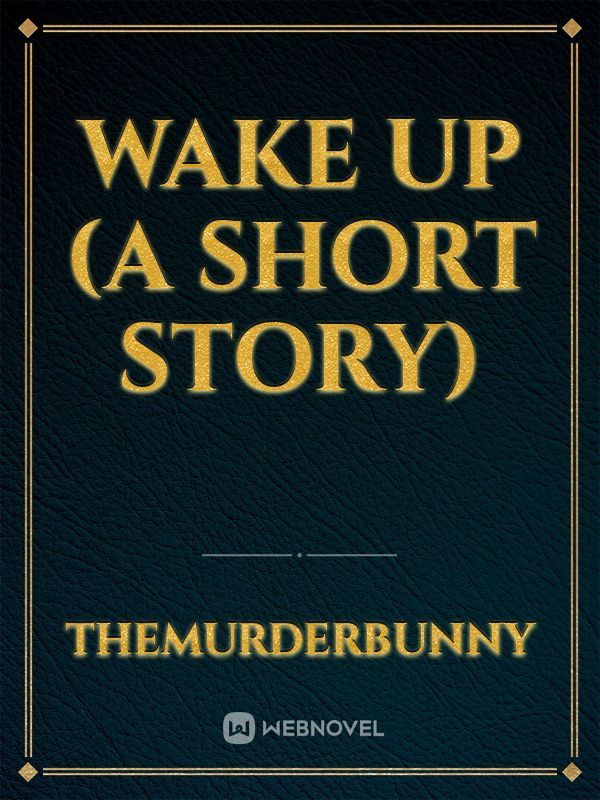 Wake Up (A short story)