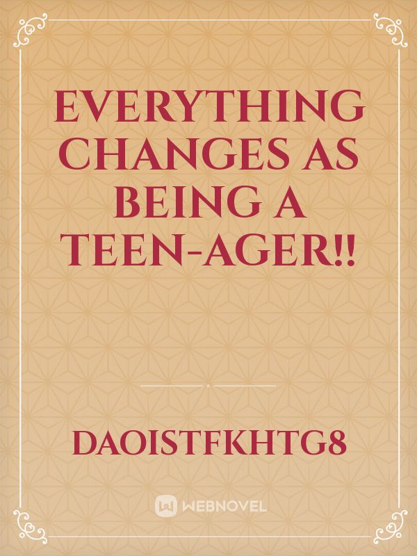 Everything changes as being a teen-ager!! Book