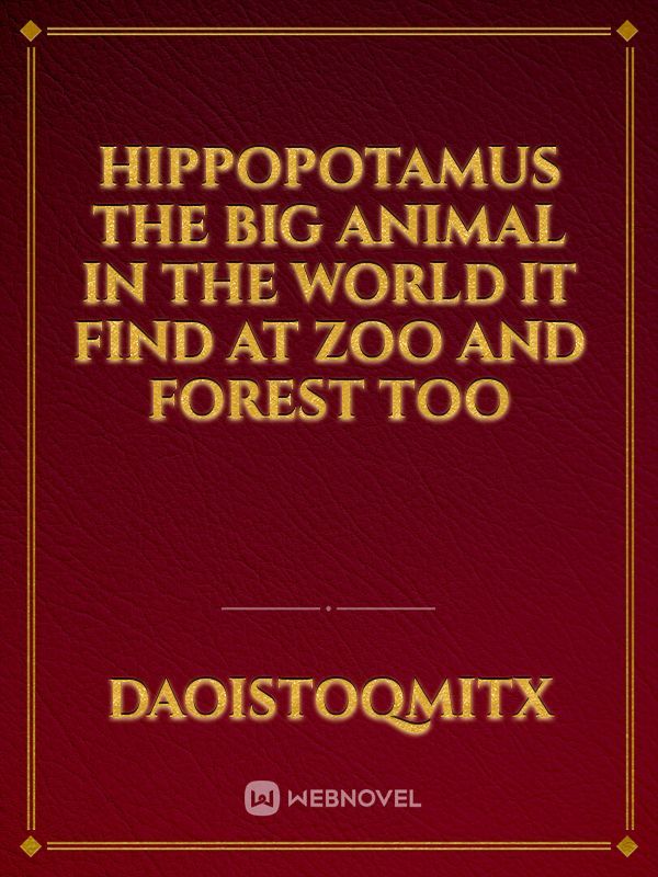 Hippopotamus The big Animal in the world It find at zoo and forest too