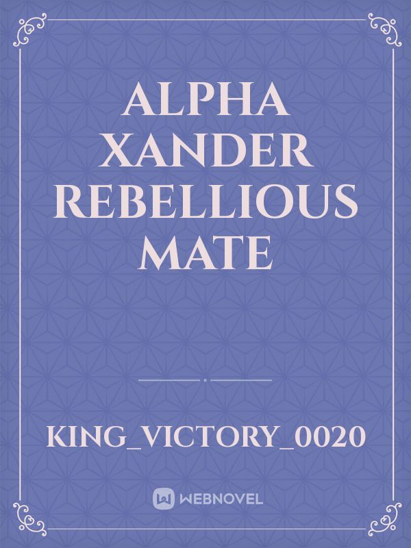 Alpha Xander Rebellious Mate
