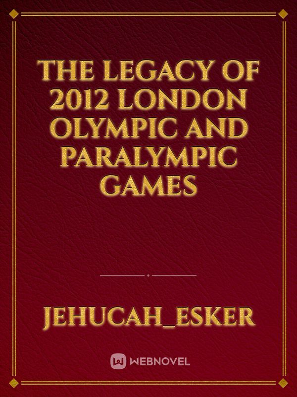 The Legacy Of 2012 London Olympic and Paralympic Games