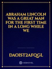 Abraham Lincoln was a great man for the first time in a long while we Book