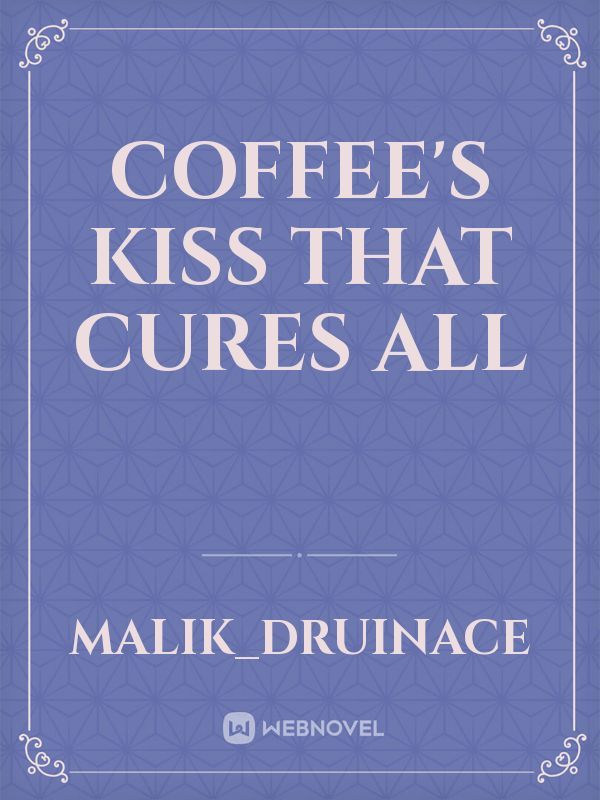 coffee's kiss that cures all