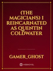 (The Magicians) I Reincarnated as Quentin Coldwater Book