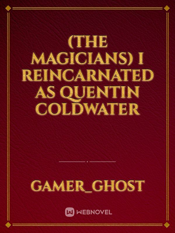 (The Magicians) I Reincarnated as Quentin Coldwater