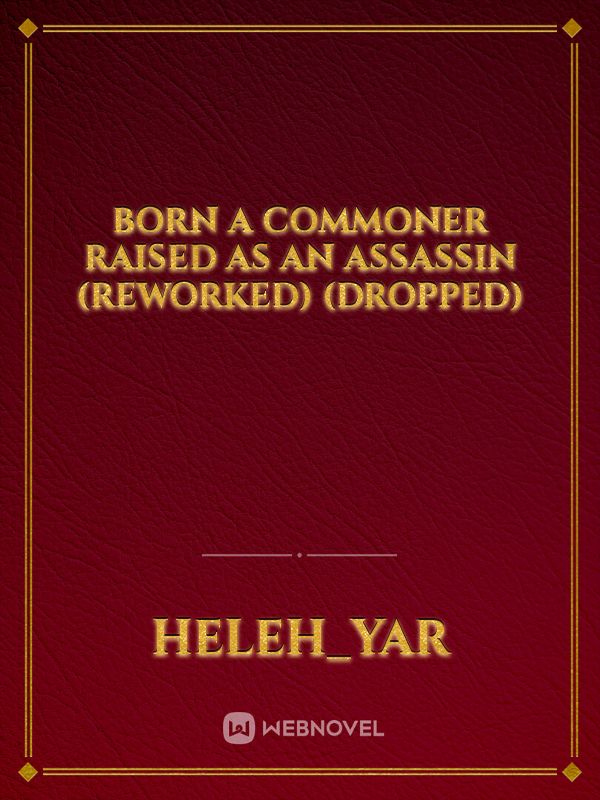 Born A Commoner Raised as an Assassin (Reworked) (Dropped)